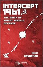Intercept 1961: The Birth of Soviet Missile Defense (Library of Flight)