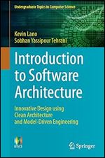 Introduction to Software Architecture: Innovative Design using Clean Architecture and Model-Driven Engineering (Undergraduate Topics in Computer Science)