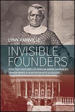 Invisible Founders: How Two Centuries of African American Families Transformed a Plantation into a College