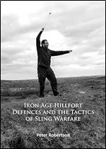 Iron Age Hillfort Defences and the Tactics of Sling Warfare