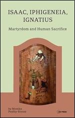 Isaac, Iphigeneia, and Ignatius: Martyrdom and Human Sacrifice