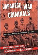 Japanese War Criminals: The Politics of Justice After the Second World War