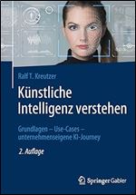 K nstliche Intelligenz verstehen: Grundlagen  Use-Cases  unternehmenseigene KI-Journey (German Edition) Ed 2
