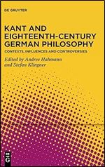 Kant and 18th Century German Philosophy: Contexts, Influences and Controversies