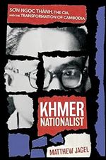 Khmer Nationalist: S n Ng c Th nh, the CIA, and the Transformation of Cambodia (NIU Southeast Asian Series)