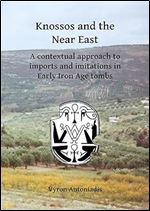 Knossos and the Near East: A contextual approach to imports and imitations in Early Iron Age tombs