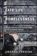 Late-Life Homelessness: Experiences of Disadvantage and Unequal Aging
