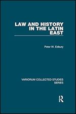 Law and History in the Latin East (Variorum Collected Studies)