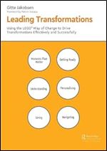 Leading Transformations: Using the LEGO Way of Change to Drive Transformations Effectively and Successfully