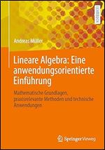 Lineare Algebra: Eine anwendungsorientierte Einf hrung: Mathematische Grundlagen, praxisrelevante Methoden und technische Anwendungen (German Edition)