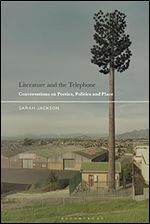 Literature and the Telephone: Conversations on Poetics, Politics and Place