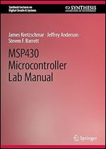 MSP430 Microcontroller Lab Manual (Synthesis Lectures on Digital Circuits & Systems)