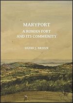 Maryport: A Roman Fort and Its Community (Archaeopress Roman Sites Series)