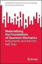 Materializing the Foundations of Quantum Mechanics: Instruments and the First Bell Tests (SpringerBriefs in History of Science and Technology)
