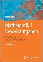 Mathematik 1 Beweisaufgaben: Beweise, Lern- und Klausur-Formelsammlung (German Edition) Ed 2