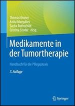 Medikamente in der Tumortherapie: Handbuch f r die Pflegepraxis (German Edition) Ed 7