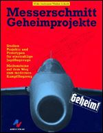 Messerschmitt Geheimprojekte: Studien, Projekte und Prototypen fur einstrahlige Jagdflugzeuge