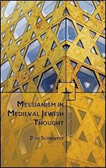 Messianism in Medieval Jewish Thought (Emunot: Jewish Philosophy and Kabbalah)