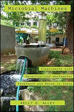 Microbial Machines: Experiments with Decentralized Wastewater Treatment and Reuse in India