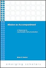 Mission as Accompaniment: A Response to Mechanistic Dehumanization (Emerging Scholars)