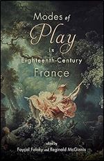 Modes of Play in Eighteenth-Century France (Sc nes francophones: Studies in French and Francophone Theater)