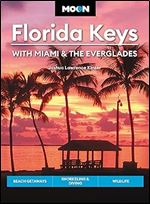 Moon Florida Keys: With Miami & the Everglades: Beach Getaways, Snorkeling & Diving, Wildlife (Travel Guide) Ed 5