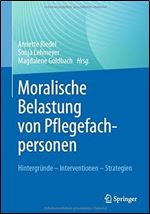 Moralische Belastung von Pflegefachpersonen: Hintergr nde  Interventionen  Strategien (German Edition)