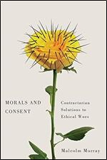 Morals and Consent: Contractarian Solutions to Ethical Woes