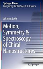 Motion, Symmetry & Spectroscopy of Chiral Nanostructures (Springer Theses)
