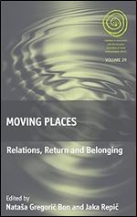 Moving Places: Relations, Return and Belonging (EASA Series, 29)