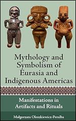 Mythology and Symbolism of Eurasia and Indigenous Americas: Manifestations in Artifacts and Rituals