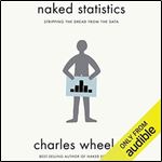 Naked Statistics Stripping the Dread from the Data [Audiobook]
