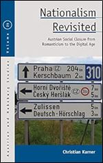 Nationalism Revisited: Austrian Social Closure from Romanticism to the Digital Age (Austrian and Habsburg Studies, 25)