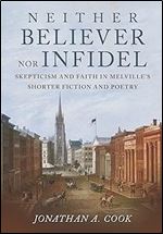 Neither Believer nor Infidel: Skepticism and Faith in Melville's Shorter Fiction and Poetry