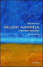 Nelson Mandela: A Very Short Introduction (Very Short Introductions) Ed 2