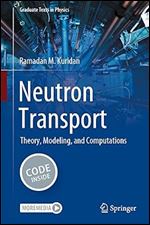 Neutron Transport: Theory, Modeling, and Computations (Graduate Texts in Physics)
