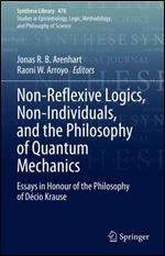 Non-Reflexive Logics, Non-Individuals, and the Philosophy of Quantum Mechanics: Essays in Honour of the Philosophy of Decio Krause (Synthese Library, 476)