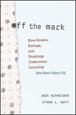Off the Mark: How Grades, Ratings, and Rankings Undermine Learning (but Don t Have To)