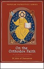 On the Orthodox Faith: Volume 3 of the Fount of Knowledge (Popular Patristics, 62)