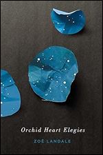Orchid Heart Elegies (Volume 72) (The Hugh MacLennan Poetry Series)
