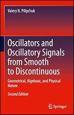 Oscillators and Oscillatory Signals from Smooth to Discontinuous: Geometrical, Algebraic, and Physical Nature Ed 2