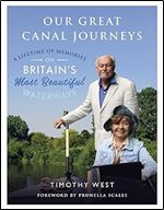 Our Great Canal Journeys: A Lifetime of Memories on Britain's Most Beautiful Waterways
