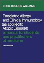 Paediatric Allergy and Clinical Immunology (As Applied to Atopic Disease): A Manual for Students and Practitioners of Medicine (Fourth Edition) (Heritage) Ed 4
