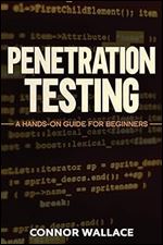 Penetration Testing: Penetration Testing: A Hands-On Guide For Beginners