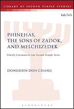 Phinehas, the Sons of Zadok, and Melchizedek: Priestly Covenant in Late Second Temple Texts (The Library of Second Temple Studies)