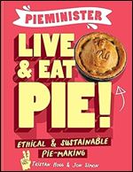 Pieminister Live & Eat Pie!: Ethical & Sustainable Pie-Making