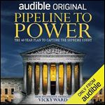 Pipeline to Power The 40Year Plan to Capture the Supreme Court [Audiobook]