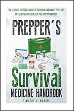 Prepper's Survival Medicine Handbook: Prepper's SuThe Ultimate Prepper's Guide to Preparing Emergency First Aid and Survival Medicine for you and your Family