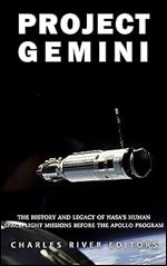 Project Gemini: The History and Legacy of NASA s Human Spaceflight Missions Before the Apollo Program