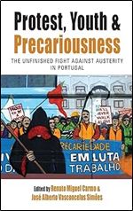 Protest, Youth and Precariousness: The Unfinished Fight against Austerity in Portugal (Protest, Culture & Society, 27)